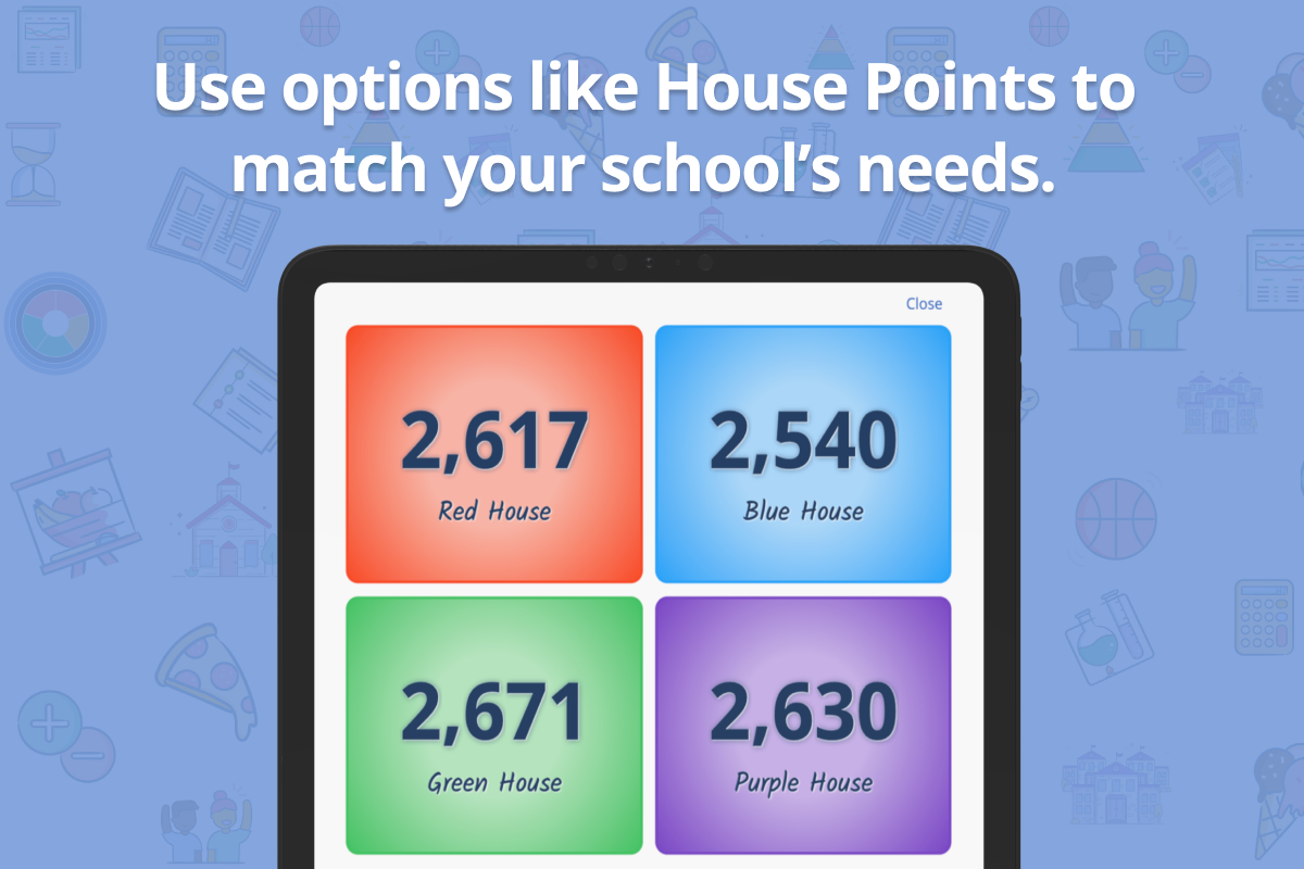 Use options like House Points to match your school's needs.